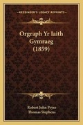 Cover: Orgraph Yr Iaith Gymraeg (1859) - Kessinger Publishing