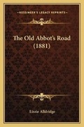 Cover: The Old Abbot's Road (1881) - Kessinger Publishing