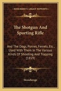Cover: The Shotgun And Sporting Rifle - Kessinger Publishing