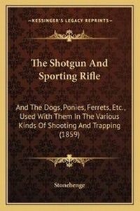 Enlarge image Cover: The Shotgun And Sporting Rifle - Kessinger Publishing
