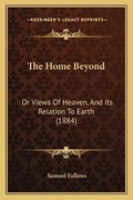 Cover: The Home Beyond - Kessinger Publishing