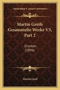 Cover: Martin Greifs Gesammelte Werke V3, Part 2 - Kessinger Publishing