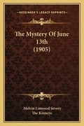 Cover: The Mystery Of June 13th (1905) - Kessinger Publishing