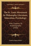 Cover: The St. Louis Movement In Philosophy, Literature, Education, Psychology - Kessinger Publishing