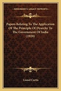Cover: Papers Relating To The Application Of The Principle Of Dyarchy To The Government Of India (1920) - Kessinger Publishing
