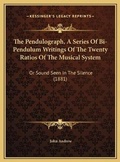 Cover: The Pendulograph, A Series Of Bi-Pendulum Writings Of The Twenty Ratios Of The Musical System - Kessinger Publishing
