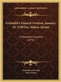 Cover: Grimaldi's Funeral Oration, January 19, 1550 For Aldrea Alciati - Kessinger Publishing