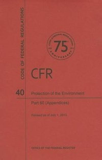 Bild: Code of Federal Regulations, Title 40, Protection of Environment, PT. 60 (Apppendices), Revised as of July 1, 2013 - Government Printing Office