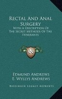 Enlarge image Cover: Rectal And Anal Surgery - Kessinger Publishing