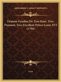 Cover: Oraison Funebre De Tres-Haut, Tres-Puissant, Tres-Excellent Prince Louis XVI (1794) - Kessinger Publishing