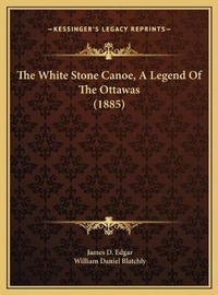 Abbildung von: The White Stone Canoe, A Legend Of The Ottawas (1885) - Kessinger Publishing