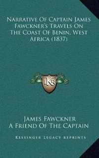 Abbildung von: Narrative Of Captain James Fawckner's Travels On The Coast Of Benin, West Africa (1837) - Kessinger Publishing