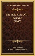 Cover: The Holy Rule Of St. Benedict (1865) - Kessinger Publishing