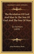 Bild: The Revelation Of God And Man In The Son Of God And The Son Of Man - Kessinger Publishing