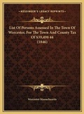 Bild: List Of Persons Assessed In The Town Of Worcester, For The Town And County Tax Of $39,498 44 (1846) - Kessinger Publishing