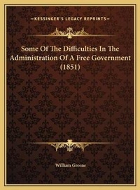 Abbildung von: Some Of The Difficulties In The Administration Of A Free Government (1851) - Kessinger Publishing