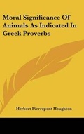 Cover: Moral Significance of Animals as Indicated in Greek Proverbs - Kessinger Publishing