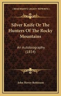Abbildung von: Silver Knife Or The Hunters Of The Rocky Mountains - Kessinger Publishing