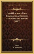 Cover: Isaei Orationes Cum Fragmentis A Dionysio Halicarnassensi Servatis (1883) - Kessinger Publishing
