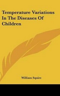 Enlarge image Cover: Temperature Variations in the Diseases of Children - Kessinger Publishing