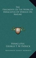 Cover: The Fragments Of The Work Of Heraclitus Of Ephesus On Nature - Kessinger Publishing