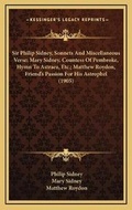 Cover: Sir Philip Sidney, Sonnets And Miscellaneous Verse; Mary Sidney, Countess Of Pembroke, Hymn To Astraea, Etc.; Matthew Roydon, Friend's Passion For His Astrophel (1905) - Kessinger Publishing