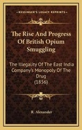 Cover: The Rise And Progress Of British Opium Smuggling - Kessinger Publishing