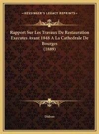 Abbildung von: Rapport Sur Les Travaux De Restauration Executes Avant 1848 A La Cathedrale De Bourges (1889) - Kessinger Publishing