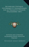 Cover: Recherches Critiques, Historiques Et Geographiques Sur Les Fragments D'Heron D'Alexandrie (1851) - Kessinger Publishing