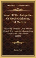 Cover: Some Of The Antiquities Of Moche Malverne, Great Malvern - Kessinger Publishing