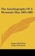 Cover: The Autobiography Of A Mountain Man 1805-1889 - Kessinger Publishing