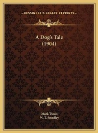 Enlarge image Cover: A Dog's Tale (1904) - Kessinger Publishing