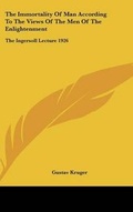 Cover: The Immortality Of Man According To The Views Of The Men Of The Enlightenment - Kessinger Publishing