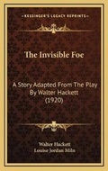 Cover: The Invisible Foe - Kessinger Publishing