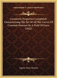 Abbildung von: Geometric Properties Completely Characterizing The Set Of All The Curves Of Constant Pressure In A Field Of Force (1922) - Kessinger Publishing