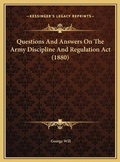 Cover: Questions And Answers On The Army Discipline And Regulation Act (1880) - Kessinger Publishing