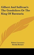 Cover: Gilbert And Sullivan's The Gondoliers Or The King Of Barataria - Kessinger Publishing