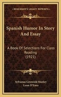Cover: Spanish Humor In Story And Essay - Kessinger Publishing