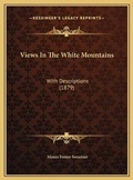 Cover: Views In The White Mountains - Kessinger Publishing