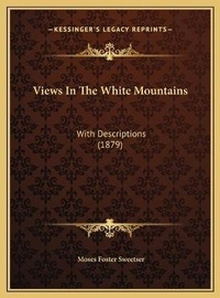 Enlarge image Cover: Views In The White Mountains - Kessinger Publishing