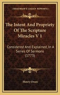 Bild: The Intent And Propriety Of The Scripture Miracles V 1 - Kessinger Publishing