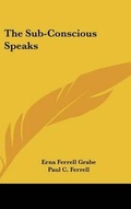 Cover: The Sub-Conscious Speaks - Kessinger Publishing