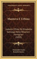 Cover: Mantova E Urbino - Kessinger Publishing