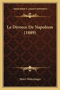 Cover: Le Divorce De Napoleon (1889) - Kessinger Publishing