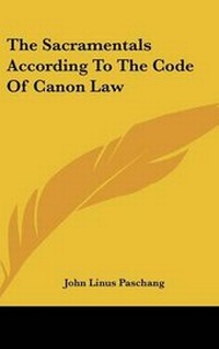Abbildung von: The Sacramentals According To The Code Of Canon Law - Kessinger Publishing