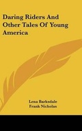 Cover: Daring Riders and Other Tales of Young America - Kessinger Publishing