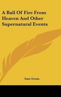 Cover: A Ball of Fire from Heaven and Other Supernatural Events - Kessinger Publishing