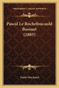 Cover: Pascal Le Rochefoucauld Bossuet (1885) - Kessinger Publishing