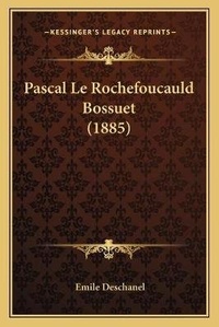 Enlarge image Cover: Pascal Le Rochefoucauld Bossuet (1885) - Kessinger Publishing