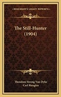 Cover: The Still-Hunter (1904) - Kessinger Publishing